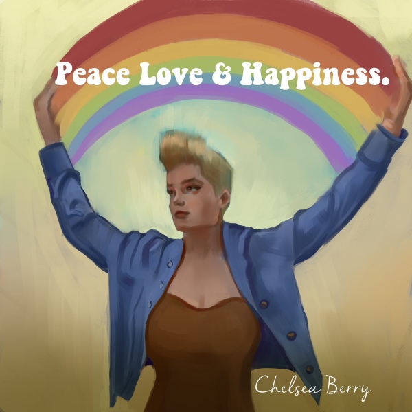 Cover to Peace, Love and Happiness. Painting of Chelsea Berry, arms in the air, with a rainbow stretched from hand to hand